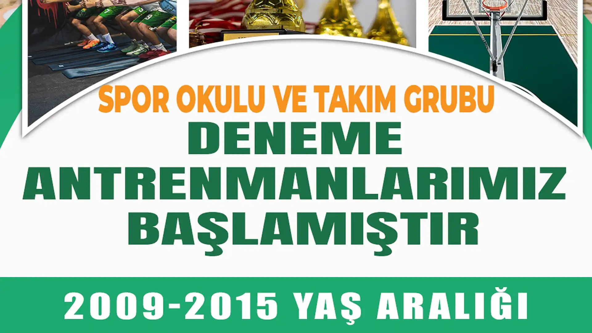 2009-2015 Yaş Aralığı için Spor Okulu ve Takım Grubu Deneme Antrenmanları Başlamıştır.